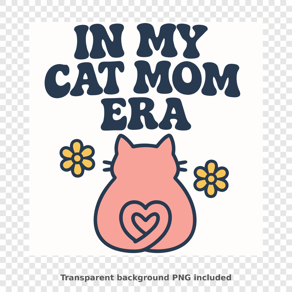 Retro wavy navy text reading In My Cat Mom Era above a pink cat seen from behind with a heart-shaped tail and two yellow flowers.