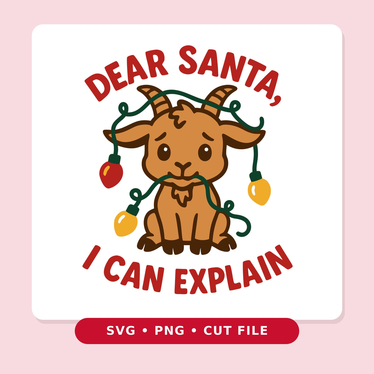 Cartoon baby goat sitting with Christmas lights tangled around its horns and in its mouth, with the red text "Dear Santa, I Can Explain" curved above and below.