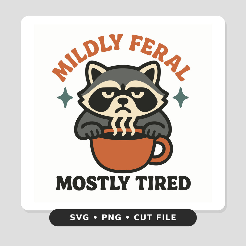 A grumpy gray raccoon with a tired expression peeks over an orange coffee mug with steam rising, under the words Mildly Feral and above the words Mostly Tired.