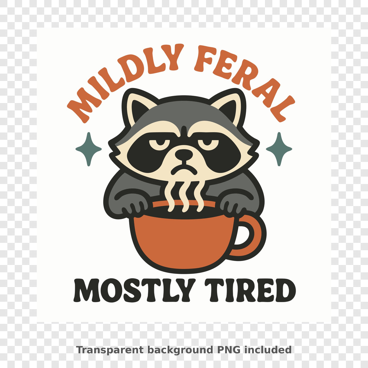 A grumpy gray raccoon with a tired expression peeks over an orange coffee mug with steam rising, under the words Mildly Feral and above the words Mostly Tired.