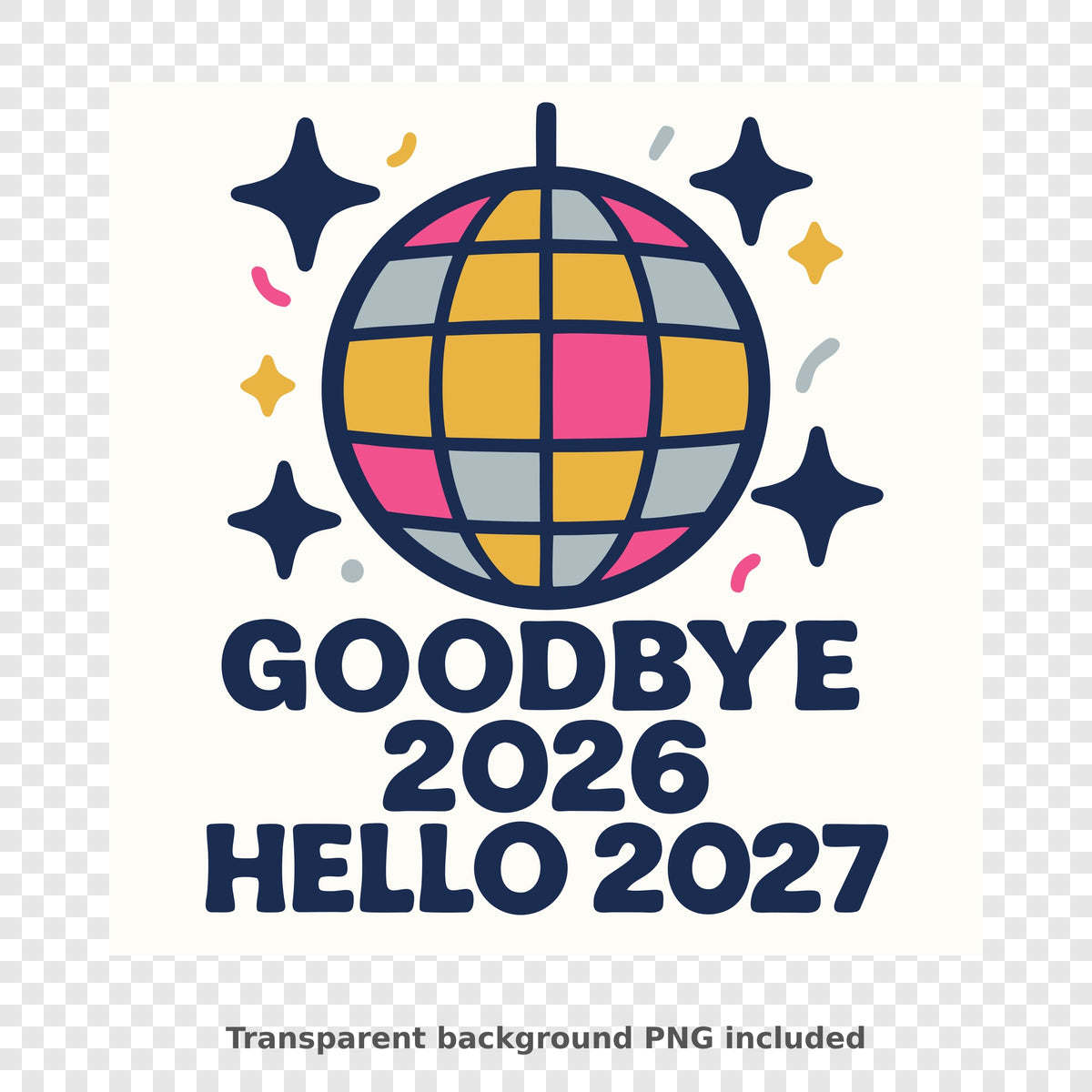 Retro disco ball in pink, mustard and gray tiles surrounded by navy stars and confetti above the bold text Goodbye 2026 Hello 2027.