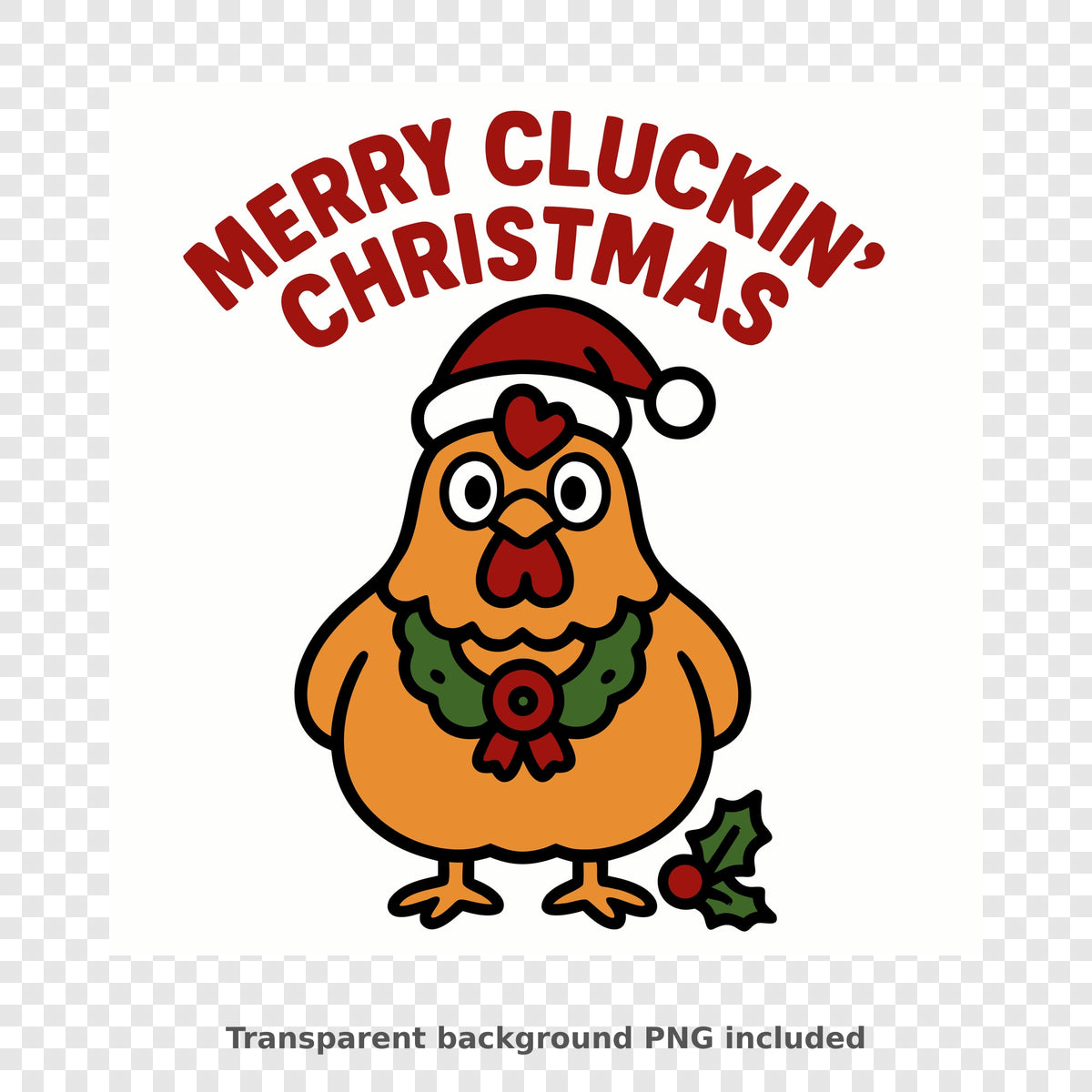 Cartoon orange chicken wearing a red Santa hat and a holly wreath, with a sprig of holly at its feet, under the red text Merry Cluckin' Christmas.