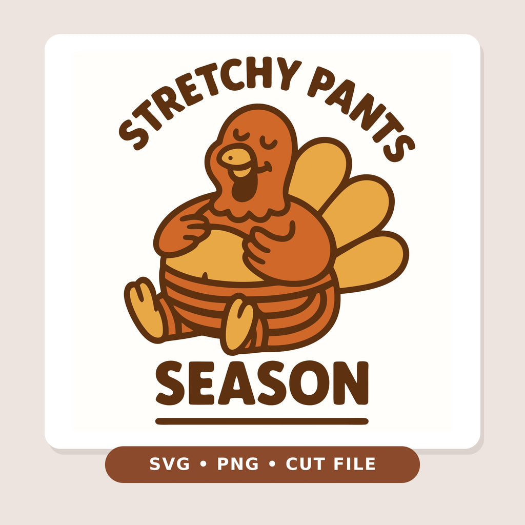 Cartoon turkey in striped stretchy pants leaning back and patting its full belly, with the text Stretchy Pants Season in brown and orange.